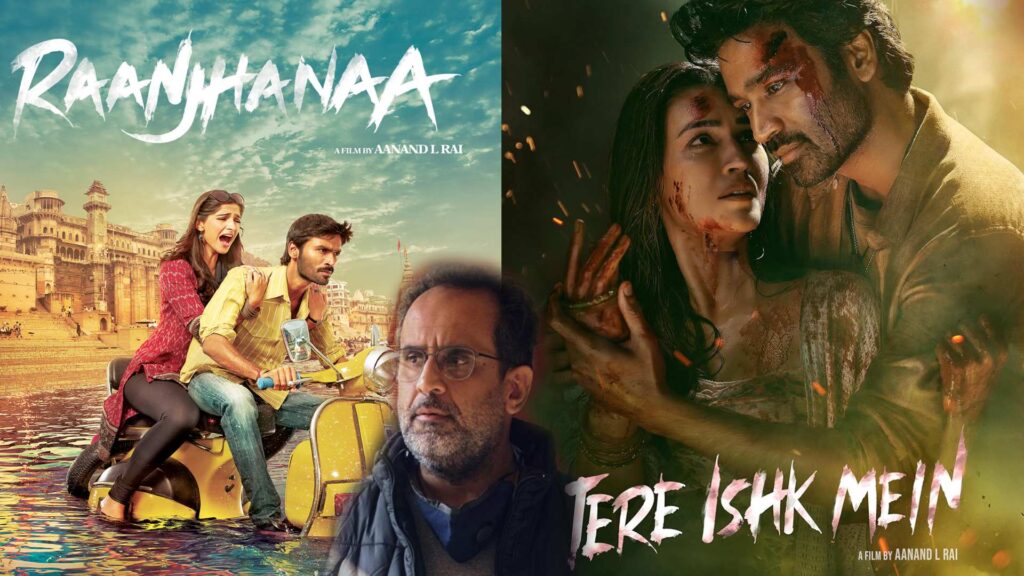 Collage showing Aanand L Rai and posters of movies Raanjhanaa and Tere Ishk Mein.