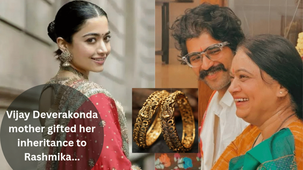 Vijay Deverakonda की शादी में, उनकी मां ने अपनी विरासत रश्मिका को भेंट दी…