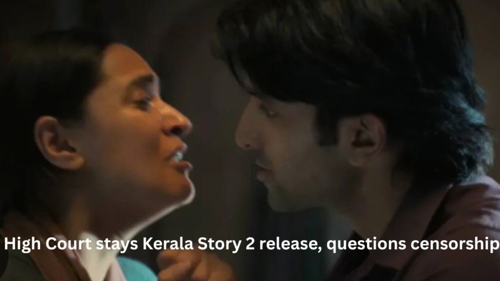 High Court stays Kerala Story 2 release, questions censorship