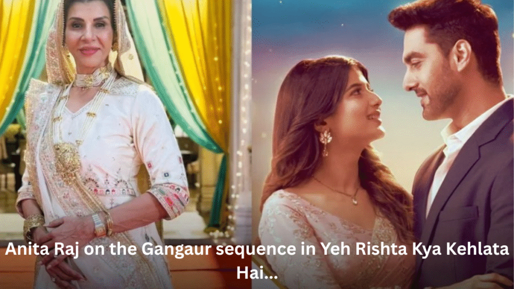Anita Raj on the Gangaur sequence in Yeh Rishta Kya Kehlata Hai...