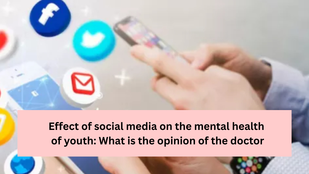 Effect of social media on the mental health of youth: What is the opinion of the doctor