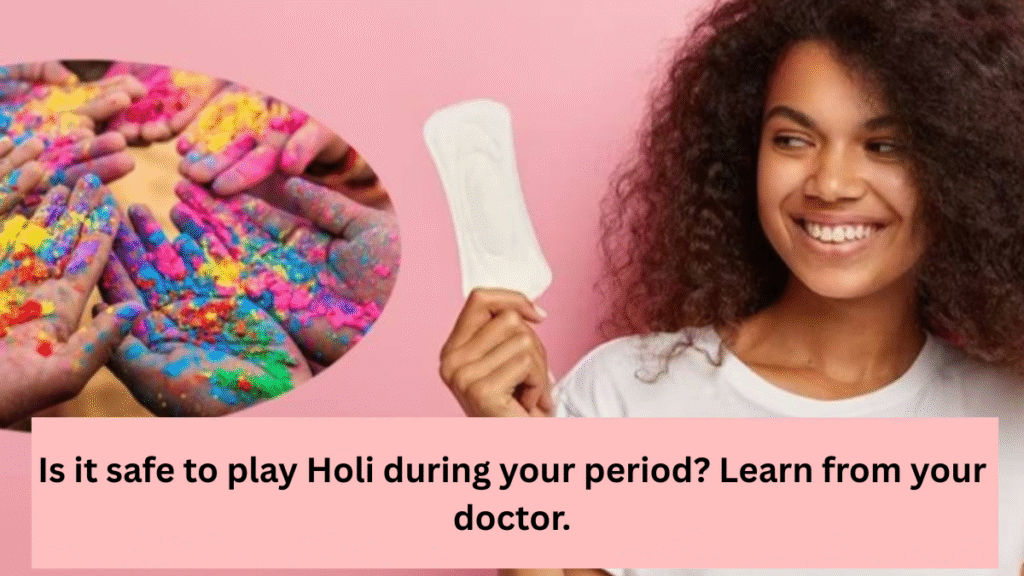 Is it right or wrong to play Holi during your period?... Learn the opinion of a gynecologist.