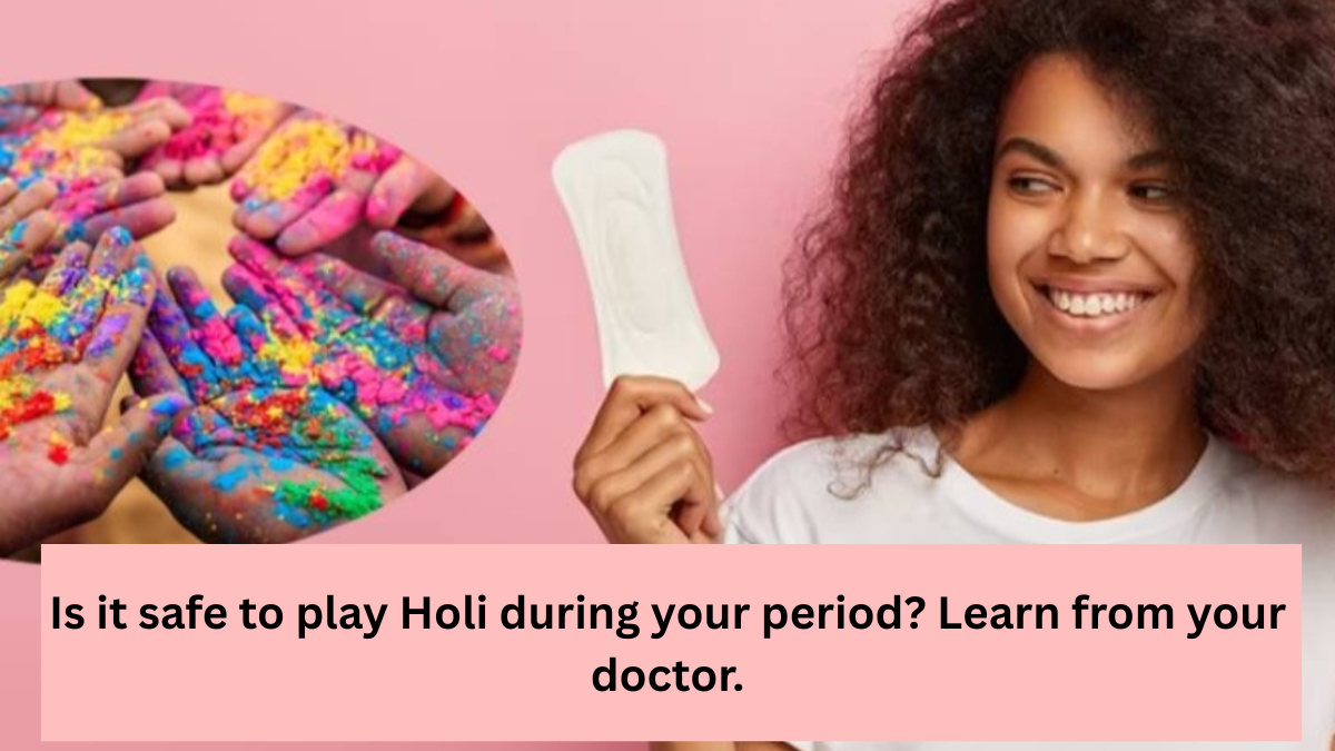 Is it right or wrong to play Holi during your period?... Learn the opinion of a gynecologist.