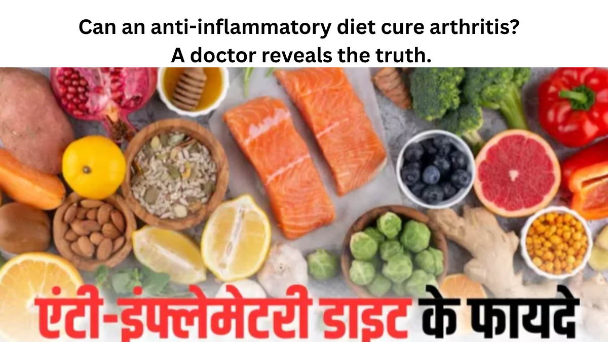 Can an anti-inflammatory diet cure arthritis? A doctor reveals the truth.