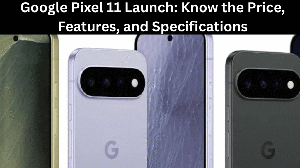 google pixel 11 price features specifications