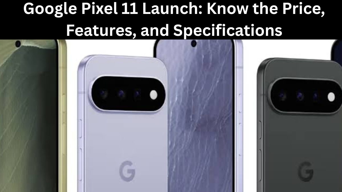 google pixel 11 price features specifications