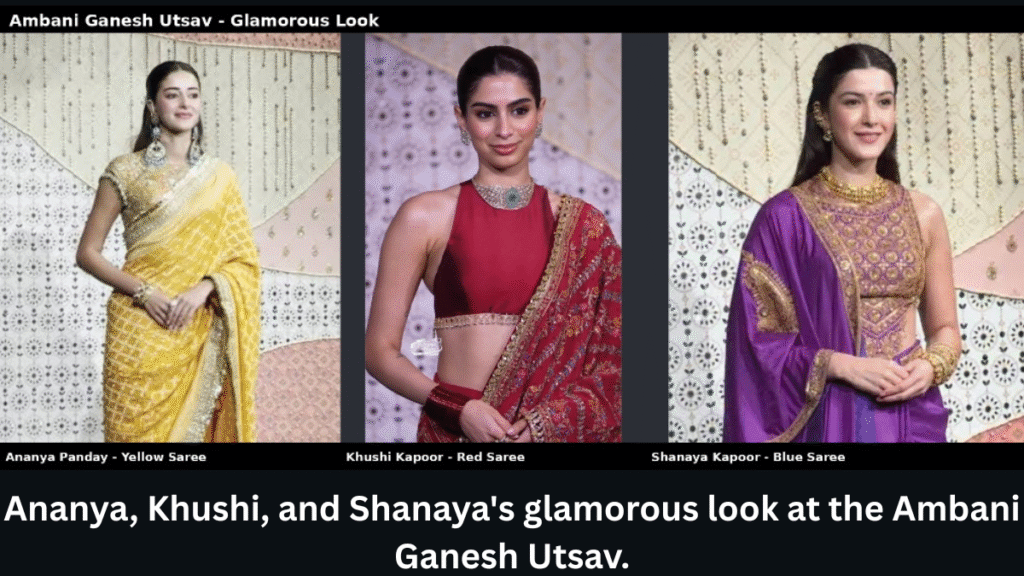 Ananya, Khushi, and Shanaya's glamorous look at the Ambani Ganesh Utsav.